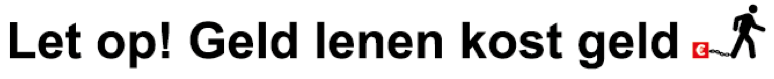 Let op! Geld lenen kost geld