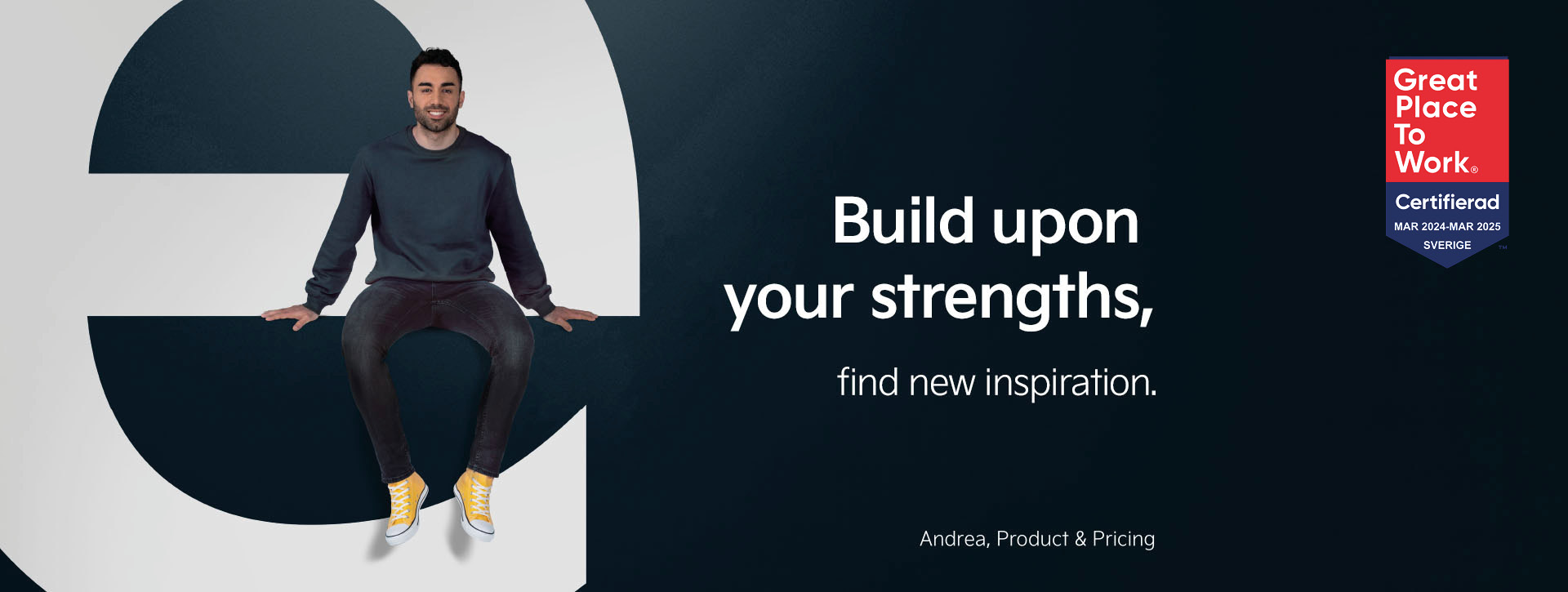 Andrea from our Product and Pricing department is sitting on the letter "e". Next to him we find the statement "Build upon your strenghts - find new inspiration".